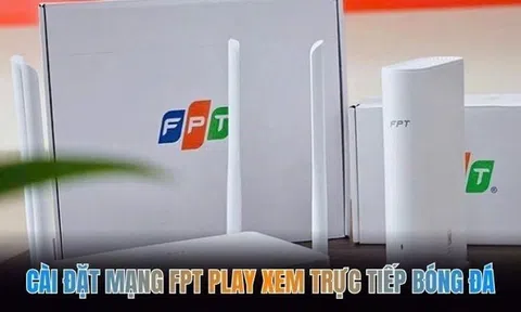 Cài đặt mạng FPT Play xem trực tiếp bóng đá