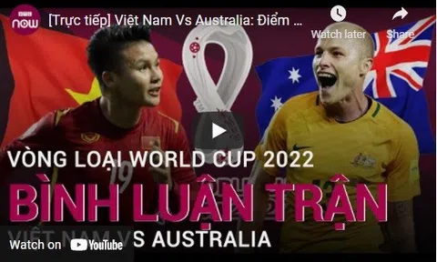 Việt Nam Vs Australia: Điểm tựa Mỹ Đình, thách thức “ông lớn”
