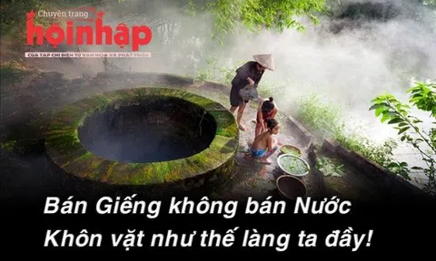 ​​​​​Bán cái giếng không bán nước, thông minh hay khôn vặt…?!