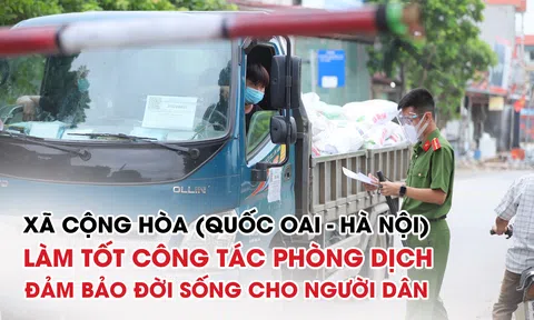Xã Cộng Hòa (Quốc Oai - Hà Nội) làm tốt phòng chống dịch COVID19 đảm bảo đời sống cho người dân