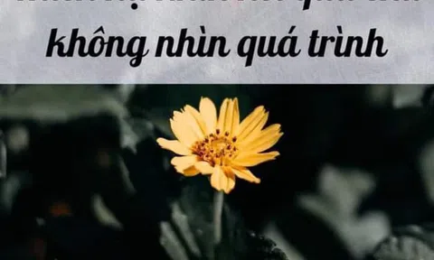 Thiên hạ nhìn kết quả chứ không nhìn quá trình