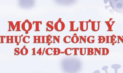 Một số lưu ý thực hiện công điện số 14/CĐ-CTUBND