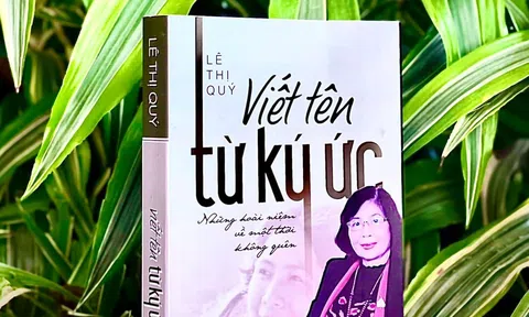 “Viết tên từ ký ức", những hoài niệm về một thời không thể nào quên của GS.TS Lê Thị Quý