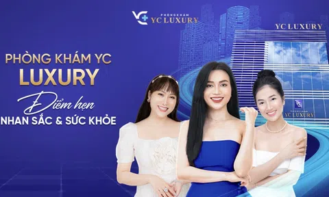 Phòng khám YC Luxury - Điểm hẹn cho nhan sắc và sức khoẻ