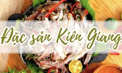 Đặc sản Kiên Giang là món gì? Tổng hợp các món ăn nổi tiếng nơi đây