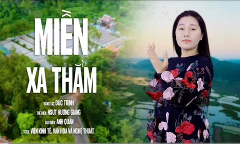 Bản tình ca “Miền Xa Thẳm” của Đức Trịnh qua giọng hát của NSƯT Hương Giang gợi nên nỗi xúc động
