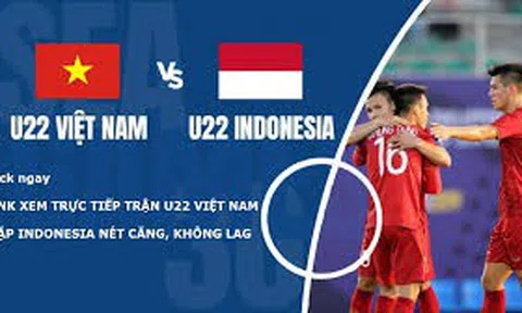 Xem trực tiếp đội tuyển bóng đá nam U22 Việt Nam và U22 Indonesia