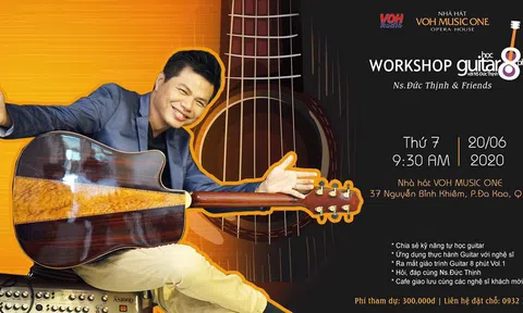 Workshop Guitar 8 phút Ns. Đức Thịnh & Friends sẽ tổ chức tại Nhà hát VOH