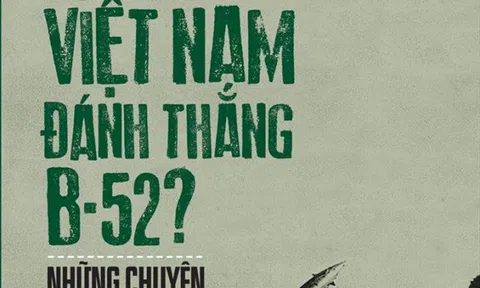 'Tại sao Việt Nam đánh thắng B-52 - Những chuyện bây giờ mới kể'