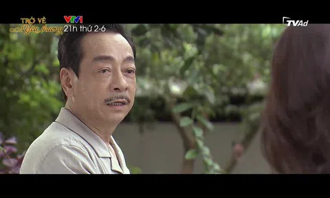 “Trở về giữa yêu thương” tập 7: Yến xin lỗi bố chồng vì thiếu tôn trọng