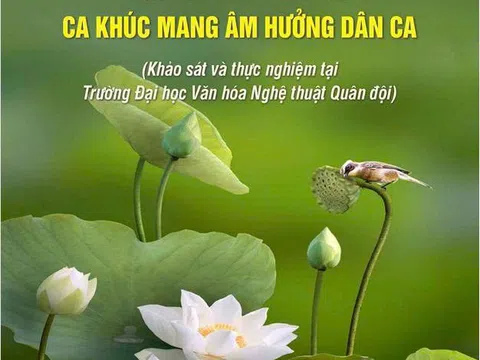 “Phương pháp biểu diễn ca khúc mang âm hưởng dân ca” - Gắn kết truyền thống với đào tạo nghệ thuật hiện đại
