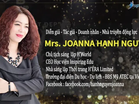 Diễn giả - Doanh nhân, Nhà truyền động lực Mrs. Joanna Hạnh Nguyễn: Câu chuyện kinh doanh và hành trình cuộc đời