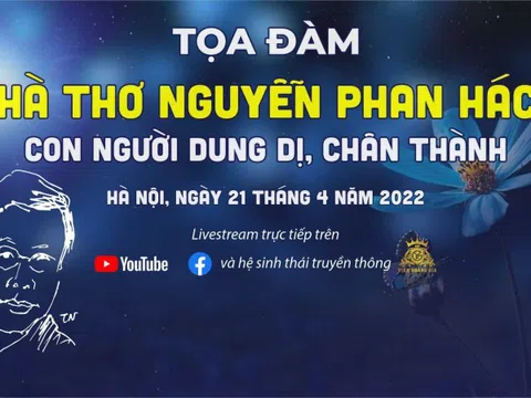 TRỰC TIẾP: Tọa đàm Nhà thơ Nguyễn Phan Hách - Con người dung dị, chân thành