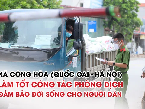 Xã Cộng Hòa (Quốc Oai - Hà Nội) làm tốt phòng chống dịch COVID19 đảm bảo đời sống cho người dân