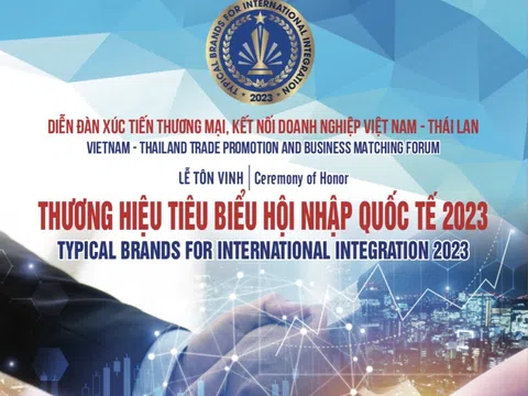 Khởi động “Diễn đàn xúc tiến thương mại, kết nối Doanh nghiệp Việt Nam – Thái Lan & Lễ Tôn vinh Thương hiệu tiêu biểu hội nhập Quốc tế” năm 2023