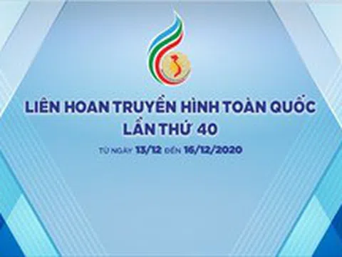 Liên hoan truyền hình toàn quốc diễn ra từ 13-16/12